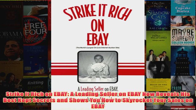 Download PDF Strike It Rich on EBAY A Leading Seller on EBAY Now Reveals His Best Kept Secrets and FULL FREE