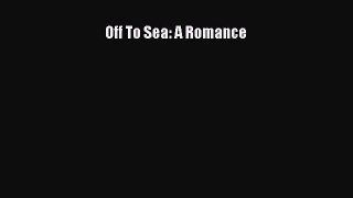 [PDF] Off To Sea: A Romance [Download] Online
