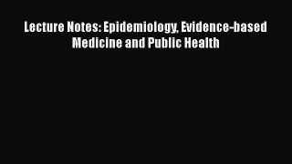 Download Lecture Notes: Epidemiology Evidence-based Medicine and Public Health  Read Online