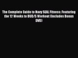 Read The Complete Guide to Navy SEAL Fitness: Featuring the 12 Weeks to BUD/S Workout (Includes