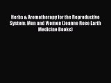 Read Herbs & Aromatherapy for the Reproductive System: Men and Women (Jeanne Rose Earth Medicine