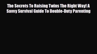[PDF] The Secrets To Raising Twins The Right Way! A Savvy Survival Guide To Double-Duty Parenting