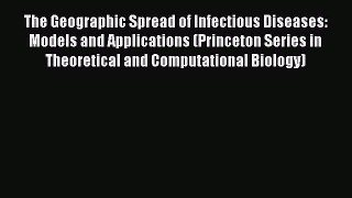 PDF The Geographic Spread of Infectious Diseases: Models and Applications (Princeton Series