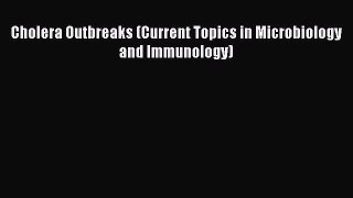 PDF Cholera Outbreaks (Current Topics in Microbiology and Immunology)  EBook