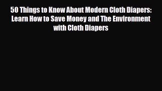 [PDF] 50 Things to Know About Modern Cloth Diapers: Learn How to Save Money and The Environment