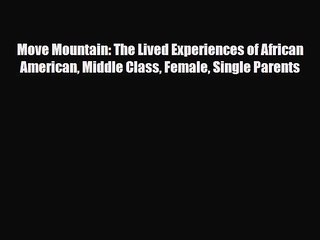 [PDF] Move Mountain: The Lived Experiences of African American Middle Class Female Single Parents