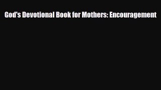 [PDF] God's Devotional Book for Mothers: Encouragement [Download] Online