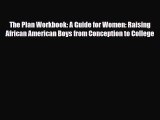 [PDF] The Plan Workbook: A Guide for Women: Raising African American Boys from Conception to