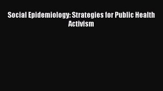 PDF Social Epidemiology: Strategies for Public Health Activism Free Books