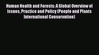 Download Human Health and Forests: A Global Overview of Issues Practice and Policy (People