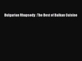 Read Bulgarian Rhapsody : The Best of Balkan Cuisine Ebook Free