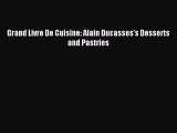 Read Grand Livre De Cuisine: Alain Ducasses's Desserts and Pastries Ebook Free