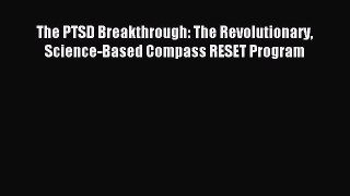 Read The PTSD Breakthrough: The Revolutionary Science-Based Compass RESET Program Ebook Free