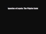 Download Ignatius of Loyola: The Pilgrim Saint Read Online