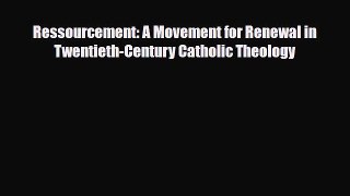 PDF Ressourcement: A Movement for Renewal in Twentieth-Century Catholic Theology Free Books