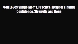 [PDF] God Loves Single Moms: Practical Help for Finding Confidence Strength and Hope [Download]