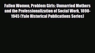 [PDF] Fallen Women Problem Girls: Unmarried Mothers and the Professionalization of Social Work