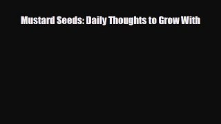 PDF Mustard Seeds: Daily Thoughts to Grow With Read Online