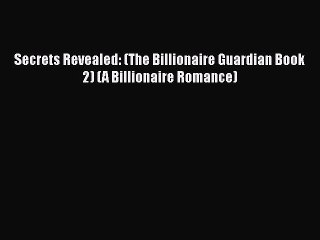 [PDF] Secrets Revealed: (The Billionaire Guardian Book 2) (A Billionaire Romance) [Read] Full