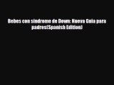 [PDF] Bebes con sindrome de Down: Nueva Guia para padres(Spanish Edition) [Read] Full Ebook
