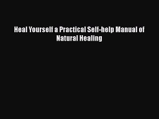 Download Heal Yourself a Practical Self-help Manual of Natural Healing Free Books
