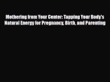 [PDF] Mothering from Your Center: Tapping Your Body's Natural Energy for Pregnancy Birth and