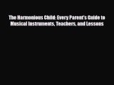 [PDF] The Harmonious Child: Every Parent's Guide to Musical Instruments Teachers and Lessons