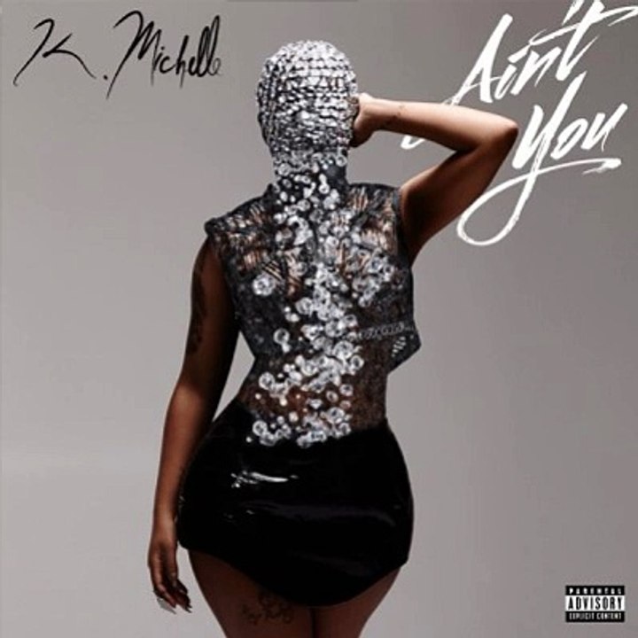 K.Michelle – Aint You (Son)