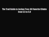 Download The Trad Guide to Joshua Tree: 60 Favorite Climbs from 5.5 to 5.9  Read Online