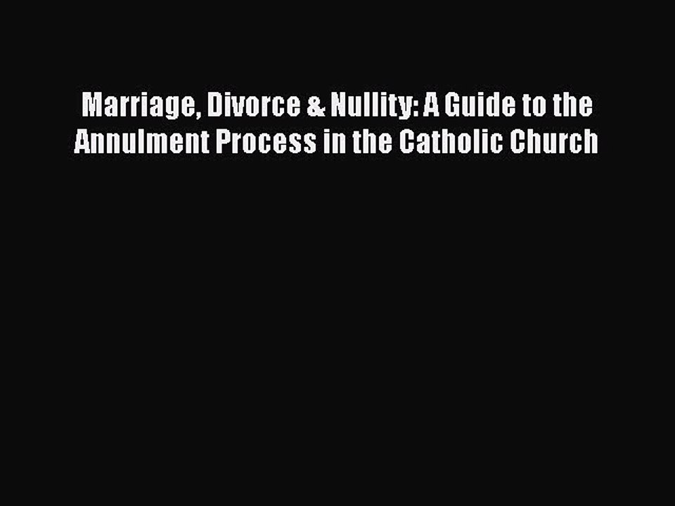 PDF Marriage Divorce & Nullity: A Guide to the Annulment Process in the Catholic Church  EBook