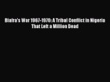 PDF Biafra's War 1967-1970: A Tribal Conflict in Nigeria That Left a Million Dead  Read Online