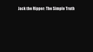 Download Jack the Ripper: The Simple Truth  Read Online