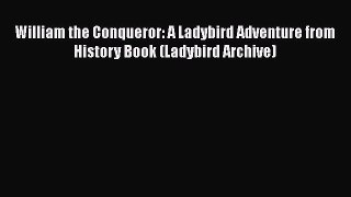 Download William the Conqueror: A Ladybird Adventure from History Book (Ladybird Archive) Free
