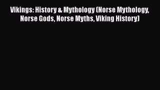 PDF Vikings: History & Mythology (Norse Mythology Norse Gods Norse Myths Viking History) Free