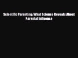 [PDF] Scientific Parenting: What Science Reveals About Parental Influence [Read] Online
