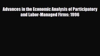 [PDF] Advances in the Economic Analysis of Participatory and Labor-Managed Firms: 1996 Read