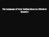 PDF The Language of Trust: Selling Ideas in a World of Skeptics Free Books