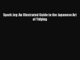 Download Spark Joy: An Illustrated Guide to the Japanese Art of Tidying  EBook