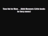 [PDF] Time Out for Mom . . . Ahhh Moments (Little books for busy moms) [Download] Full Ebook