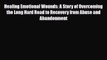 [PDF] Healing Emotional Wounds: A Story of Overcoming the Long Hard Road to Recovery from Abuse