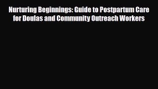 [PDF] Nurturing Beginnings: Guide to Postpartum Care for Doulas and Community Outreach Workers