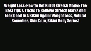[PDF] Weight Loss: How To Get Rid Of Stretch Marks: The Best Tips & Tricks To Remove Stretch