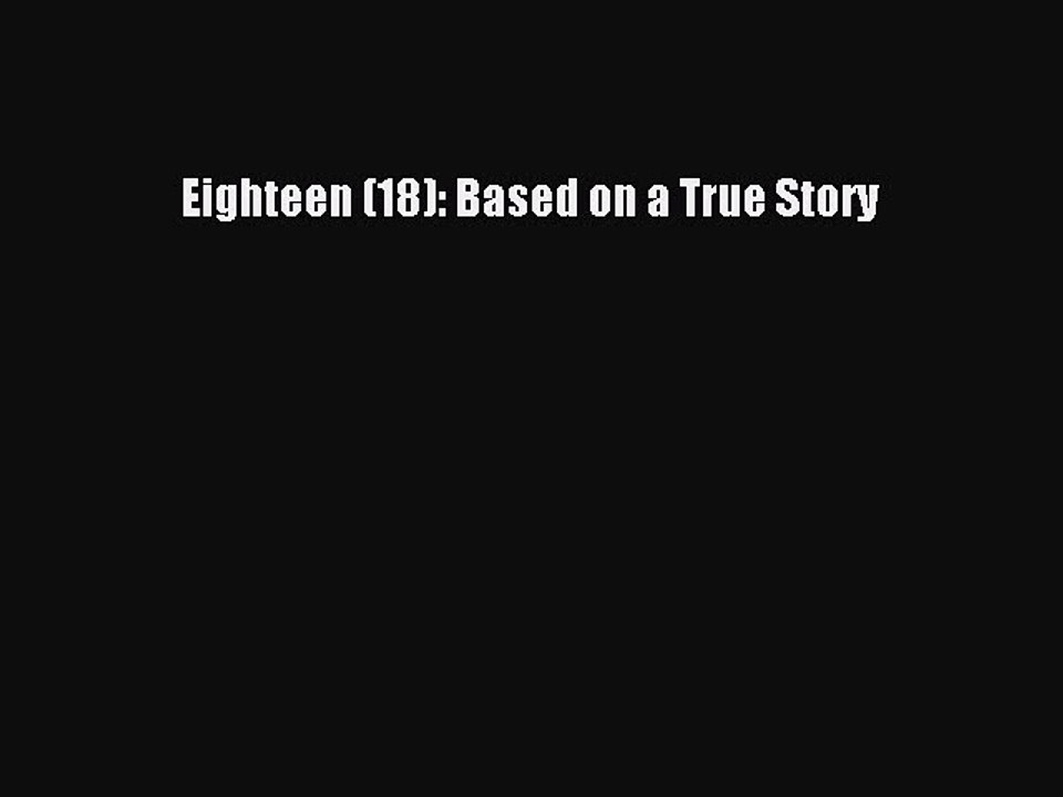 Download Eighteen (18): Based on a True Story Free Books