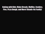 [PDF] Baking with Kids: Make Breads Muffins Cookies Pies Pizza Dough and More! (Hands-On Family)