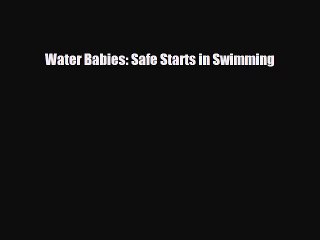 [PDF] Water Babies: Safe Starts in Swimming [Download] Full Ebook