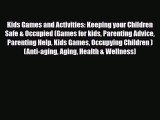 [PDF] Kids Games and Activities: Keeping your Children Safe & Occupied (Games for kids Parenting