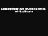 [PDF] American Insecurity: Why Our Economic Fears Lead to Political Inaction Read Full Ebook