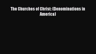 Download The Churches of Christ: (Denominations in America) Free Books