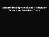 PDF Custom Nation: Why Customization Is the Future of Business and How to Profit From It Ebook