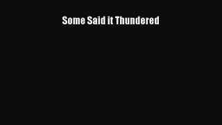 Download Some Said it Thundered Read Online
